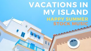 Happy Summer Music: Vacations in My Island - Tropical Island Music - MediaMusicNow