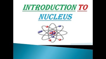 Introduction to nucleus|Nuclear properties,types,nuclear mass by systematic way to physics