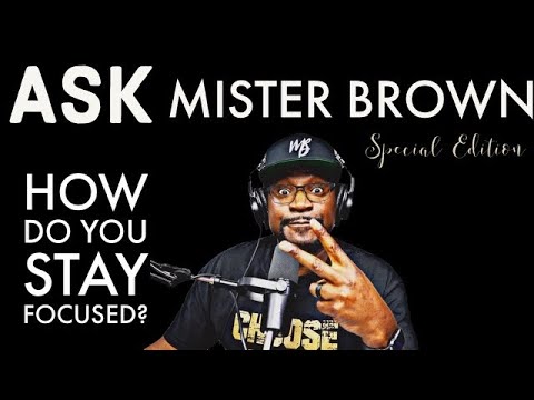 How Do You Stay Focused? How To Stay Motivated? | Special Edition of Ask Mister Brown