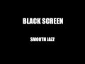 Smooth Jazz Black Screen Relaxing Music