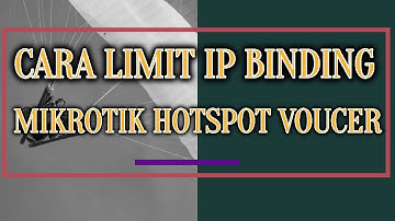 Cara Limit IP Binding Di Mikrotik Hotspot Voucer