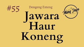 Jawara Haur Koneng, Bagian 55, Dongeng Enteng Mang Jaya @MangJayaOfficial  - Dongeng Sunda