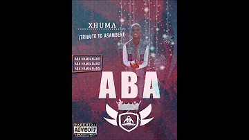 ABA  - Xhuma (Tribute to Asambeni)