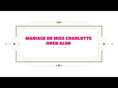 MARIAGE DE MISS CHARLOTTE OKEN ALUK FINALEMENT
