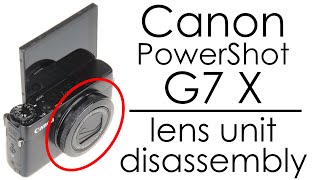 Canon PowerShot G7 X camera lens unit disassembly