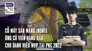 Cỗ máy săn mạng Inonix - Ứng cử viên hàng đầu cho danh hiệu MVP tại PNC 2022