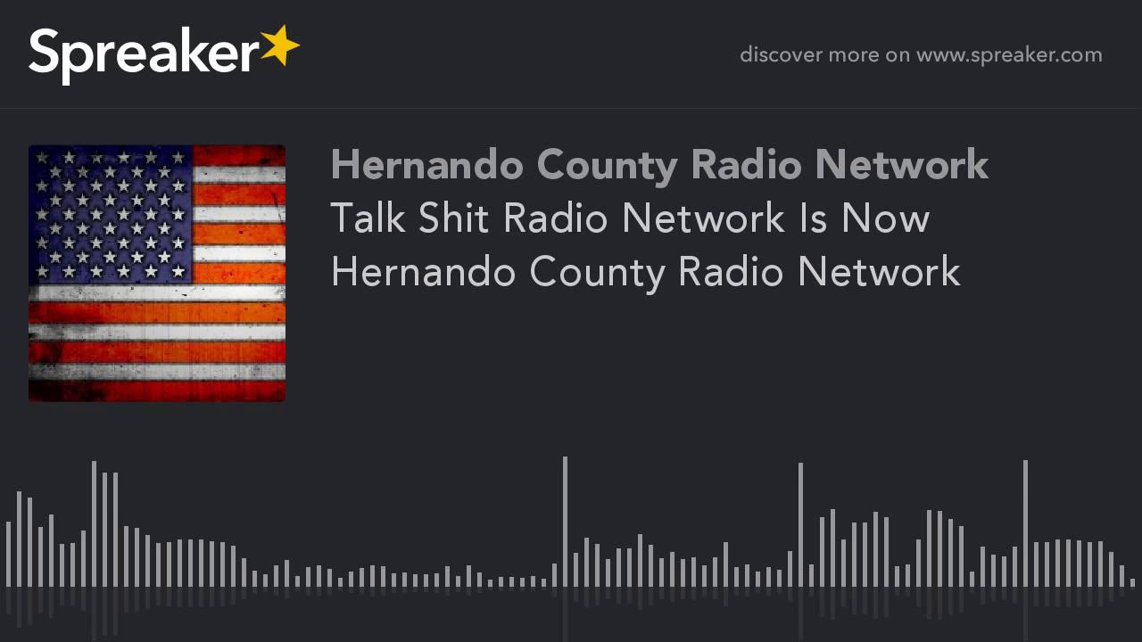 Talk Shit Radio Network Is Now Hernando County Radio Network