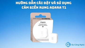 Hướng dẫn cài đặt và sử dụng cảm biến rung Aqara T1