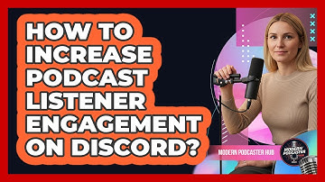 How To Increase Podcast Listener Engagement on Discord?