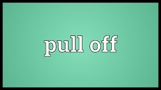 Pull off Meaning