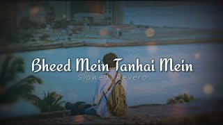 Bheed Mein Tanhai Mein [Slowed Reverb] Udit Narayan | Shreya Ghoshal