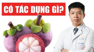 Ăn măng cụt có tác dụng gì mà mọi người được khuyên ăn mỗi ngày? | Dr Ngọc