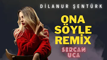 Dilanur Şentürk - Ona Söyle (Sercan Uca Remix)