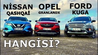 Nissan Qashqai vs Opel GrandlandX vs Ford Kuga | Hangisi?