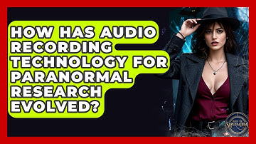 How Has Audio Recording Technology For Paranormal Research Evolved? - Inside the Supernatural