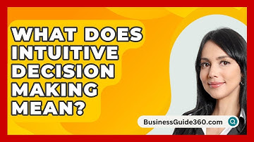 What Does Intuitive Decision Making Mean? - BusinessGuide360.com