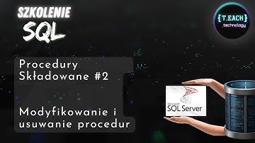 Szkolenie SQL - Procedury Składowane #2 | ALTER & DROP PROCEDURE