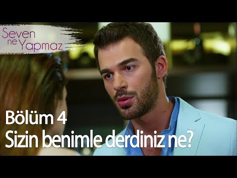 Sizin benimle derdiniz ne? - Seven Ne Yapmaz 4. Bölüm