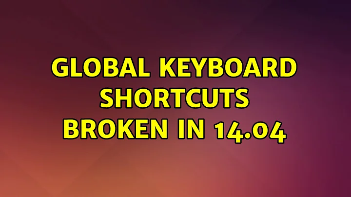 Ubuntu: Global Keyboard Shortcuts Broken in 14.04 (2 Solutions!!)