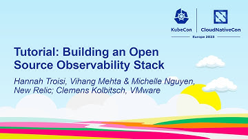 Tutorial: Building an Open Source Observability Stack - Troisi, Mehta & Nguyen, Kolbitsch