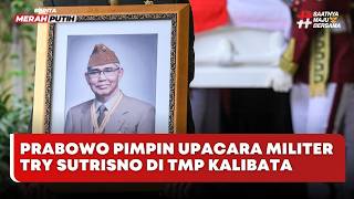 LIVE Prabowo Pimpin Upacara Militer Try Sutrisno di TMP Kalibata - Berita Merah Putih