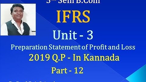 IFRS in Kannada - Preparation of Profit & Loss PART 12 B.Com 2019 QP for 6 Marks (By Srinath Sir)