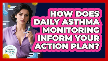 How Does Daily Asthma Monitoring Inform Your Action Plan? - Everyday Asthma Tips
