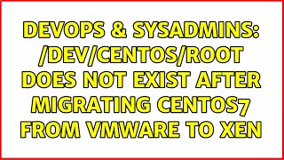DevOps & SysAdmins: /dev/centos/root does not exist after migrating CentOS7 from vmware to Xen Profile