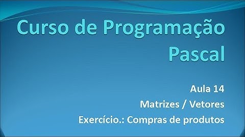 Programação Pascal - Aula 14 Matrizes/Exercício