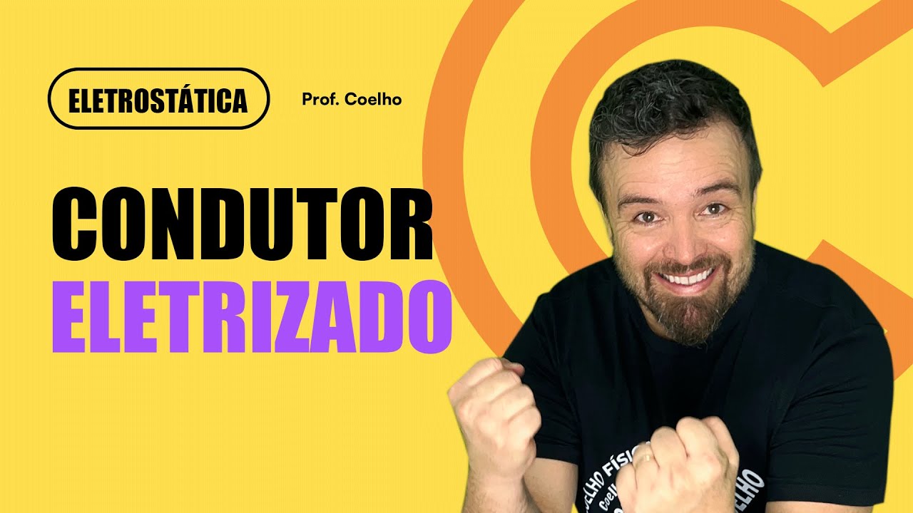 ELETROSTÁTICA (Aula 21): Condutor eletrizado | Professor Coelho
