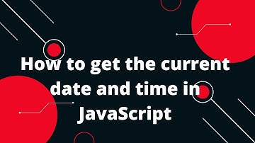 How to get the current date and time in JavaScript