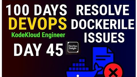 Day 45: Resolve Dockerfile Issues | KodekloudEngineer