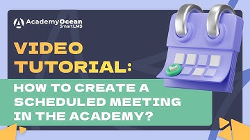 AcademyOcean LMS video tutorial: How To Create A Scheduled Meeting In The Academy?