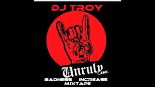 DJ TROY UNRULY ENT   BADNESS INCREASE MIXTAPE