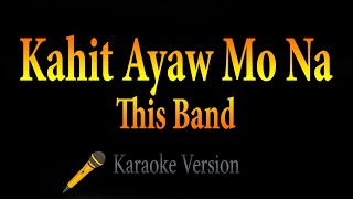 This Band - Kahit Ayaw Mo Na (Karaoke) 🎵