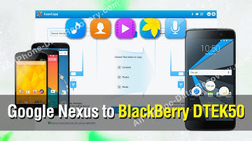 How to Copy All Data from Google Nexus Phone to BlackBerry DTEK50 Without Any Hassle