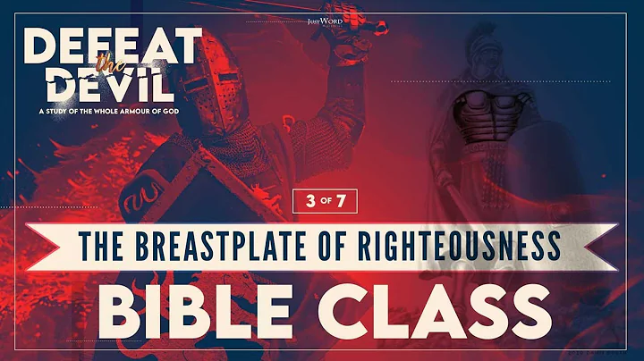 Defeat the Devil - Armour of God Study - Breastplate of Righteousness (3 of 7)