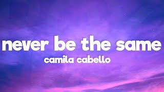 Never Be The Same - Camila Cabello (Lyrics)