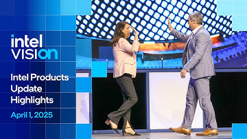 Intel Vision 2025: Intel Products Update (Highlights)