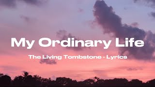 My Ordinary Life - The Living Tombstone Lyrics