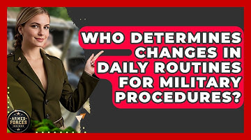 Who Determines Changes in Daily Routines for Military Procedures? - Armed Forces Insider