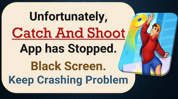How to Fix Unfortunately, Catch And Shoot App has Stopped on Android Phone