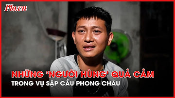 Hành động quả cảm của thanh niên cứu người trong vụ sập cầu Phong Châu - PLO