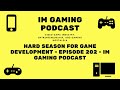 Hard season for game development  episode 202  im gaming podcast