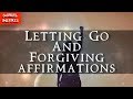 Affirmations For Letting Go And Forgiving: Let Go, Forgive, Heal, and Be Free NOW!