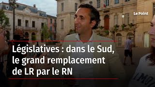 Législatives : dans le Sud, le grand remplacement de LR par le RN