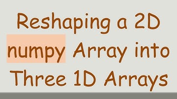 Reshaping a 2D numpy Array into Three 1D Arrays