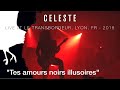 Celeste tes amours noirs illusoireslive 2018  le transbordeur lyon fra