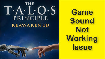 How to Fix The Talos Principle: Reawakened Game Sound Not Working Issue 2025