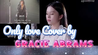 Only love [Trademark ] Cover by gracie abrams